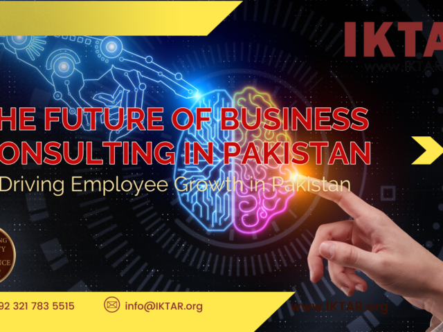 The Future of Business Consulting in Pakistan: Trends, Challenges, and Opportunities