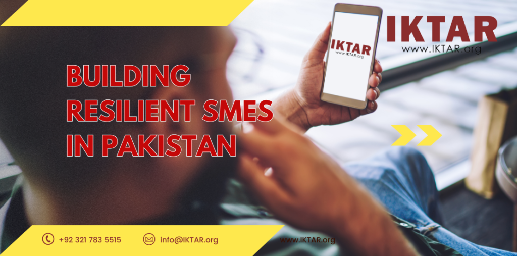 Strategies for building resilient SMEs in Pakistan by IKTAR