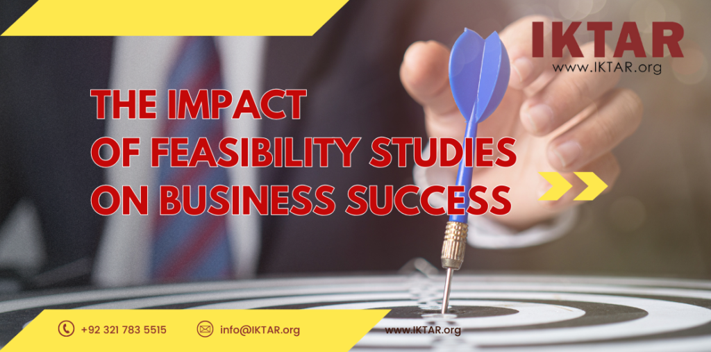 How feasibility studies drive business success in Pakistan by IKTAR