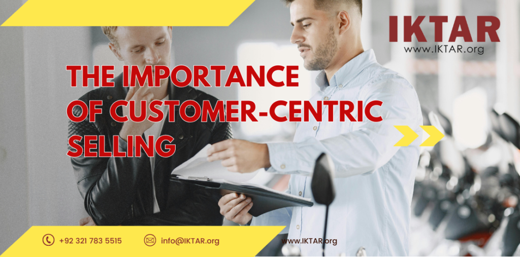Customer-centric selling strategies for Pakistani businesses by IKTAR